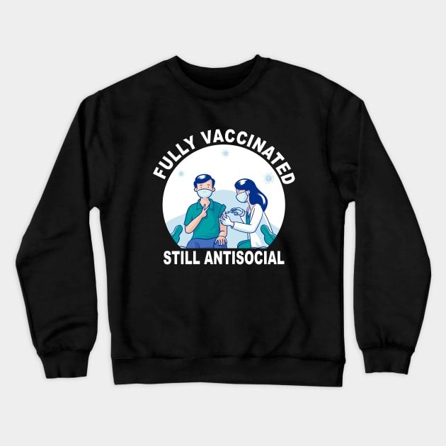 Funny Fully Vaccinated Still Antisocial Vaccine Immunization Crewneck Sweatshirt by ZimBom Designer